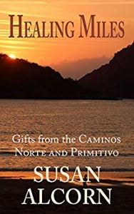 Susan Alcorn's new book, Healing Miles: Gifts from the Caminos Norte and Primitivo